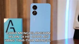 Cara Menghilangkan Iklan Yang Tiba Tiba Muncul Di Hp Oppo A17